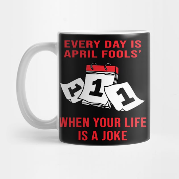 Every Day Is April Fools' When Your Life Is A Joke by AdoreedArtist